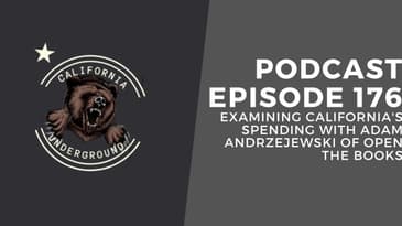 Episode 176 - Examining California's Spending with Adam Andrzejewski