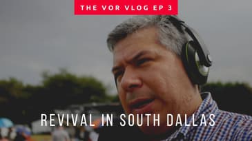 THE VOR VLOG EP3-  REVIVAL IN SOUTH DALLAS- long version