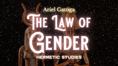 How to Utilize the Principle of Gender - Hermetic Studies with Ariel