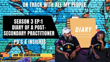 On Track With All My People SZN 3 Ep.1 Diary Of A Post Secondary Practitioner