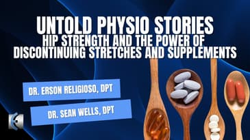 Untold Physio Stories - Hip Strength and the Power of Discontinuing Stretches and Supplements