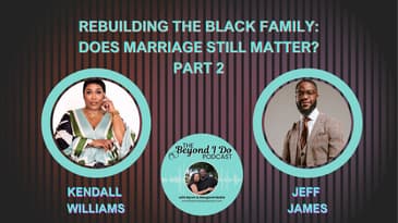 Why Marriage Isn’t the Prize It Used to Be - Part 2 with Kendall Williams and Jeff James