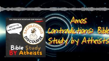 Amos Contradictions: Bible Study by Atheists | Sacrilegious Discourse - Bible Study for Atheists