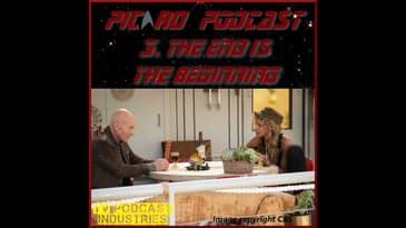 Star Trek Picard Episode 3 Podcast "The End Is The Beginning".