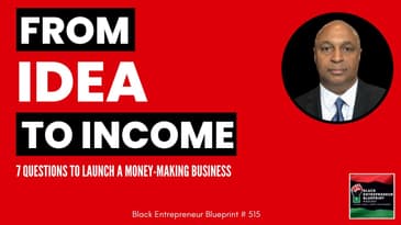 Black Entrepreneur Blueprint 515 - Jay Jones - From Idea To Income - 7 Questions To Launch A...