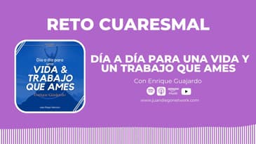 RETO: Día a día para una vida y un trabajo que ames con Enrique Guajardo | Día 17 hacia una Vida...