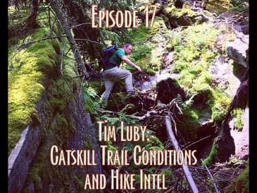 Episode 17 - Tim Luby from Catskill Trail Conditions and Hike Intel