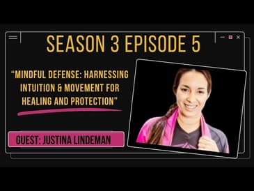 Mindful Defense: Harnessing intuition & movement for healing and protection ft Justina Lindeman