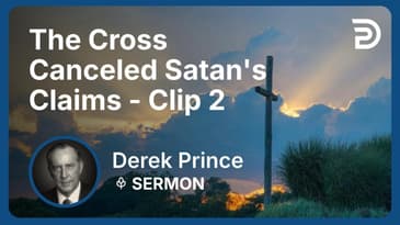 The Cross Canceled Satan's Claims | Clip 2 | Derek Prince