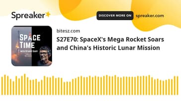 S27E70: SpaceX's Mega Rocket Soars and China's Historic Lunar Mission