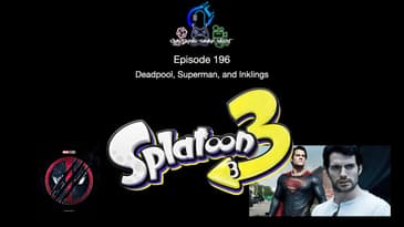 Episode 196 - Deadpool, Superman, and Inklings