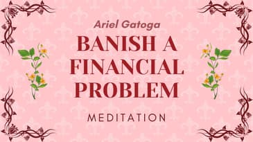 Meditation: Banish a Financial Problem - Ariel Gatoga