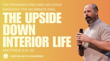 Upside Down Interior Life (Matthew 5:21-32)