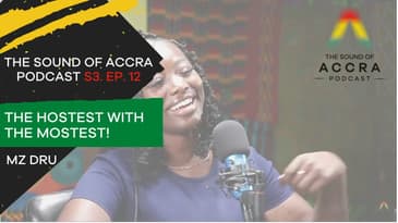 THE BRITISH-GHANAIAN HOSTESS WITH THE MOSTEST! X MZ DRU  | S3 EP.12 | THE SOUND OF ACCRA PODCAST