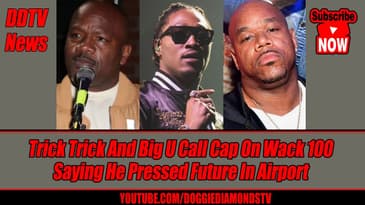 Trick Trick And Big U Call Cap On Wack 100 Saying He Pressed Future In Airport