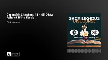 Jeremiah Chapters 41 - 45 Q&A: Atheist Bible Study