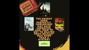 How 'A Knight of the Seven Kingdoms' and 'How to Get to Heaven From Belfast' Get It Right!