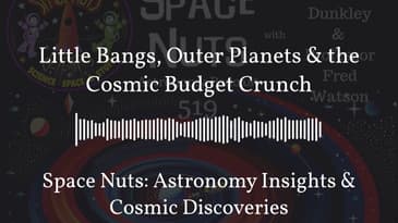 Little Bangs, Outer Planets & the Cosmic Budget Crunch | Space Nuts: Astronomy Insights & Cosmic...