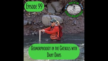 Episode 99 - Catskills Geomorphology with Dany Davis
