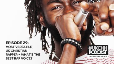 UKCHH PODCAST - EP29 - MOST VERSATILE UK CHRISTIAN RAPPER, WHAT'S THE BEST RAP VOICE?
