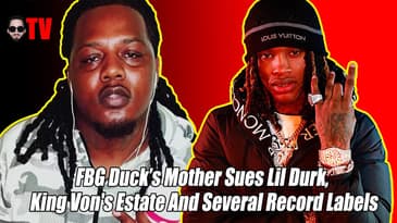 FBG Duck’s Mother Sues Lil Durk, King Von's Estate And Several Record Labels