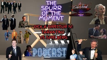 Spurr Of The Moment Podcast: Pick A Director IV:
Tarantino 
Vs Spielberg