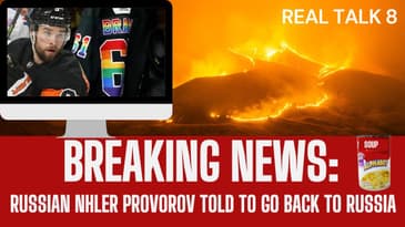 Real Talk 8: NHLer Ivan Provorov told to go back to Russia.