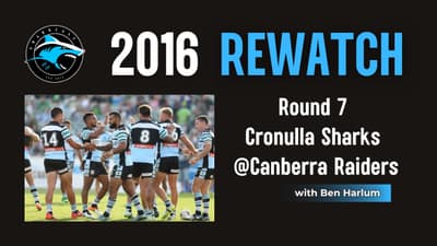 SHARKCAST: The Year That Was: 2016 - Rd 7 vs Canberra w/ guest co-host Ben Harlum