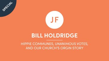 Bill Holdridge - Hippie Communes, Unanimous Votes, And Our Church's Origin Story