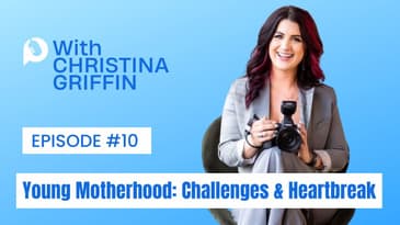 Ep 10 - Christina's Journey: Young Motherhood and Facing Life's Challenges and Heartbreak (part 1)