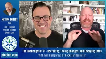 The Challenges Of PT - Recruiting, Facing Changes, And Emerging EMRs With Will Humphreys