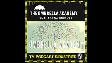 Umbrella Academy 203 Podcast "The Swedish Job"