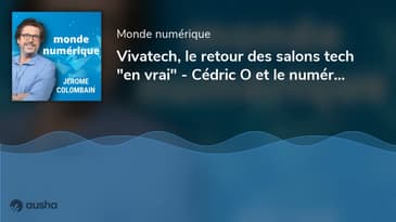 Vivatech, le retour des salons tech "en vrai" - Cédric O et le numérique en France (#01)