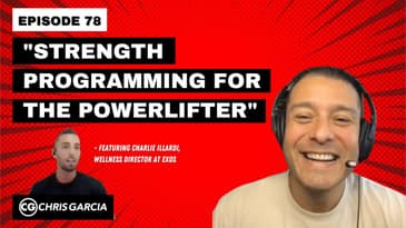 EP078: “Strength Programming For The Powerlifter” - Featuring Charlie Illardi | Dr. Chris Garcia