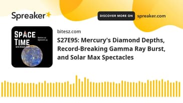 S27E95: Mercury's Diamond Depths, Record-Breaking Gamma Ray Burst, and Solar Max Spectacles