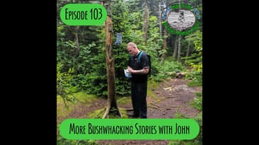 Episode 103 - More Bushwhacking Stories with John