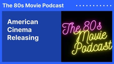 American Cinema Releasing | The 80s Movie Podcast