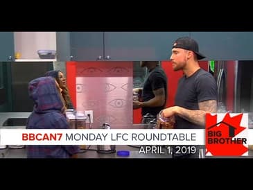 Big Brother Canada 7 | April 1 | LFC Roundtable Podcast