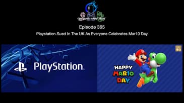 Episode 365 - Playstation Sued In The UK As Everyone Celebrates Mar10 Day