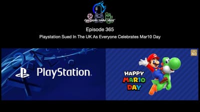 Episode 365 - Playstation Sued In The UK As Everyone Celebrates Mar10 Day