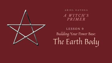 A Witch's Primer: Lesson 9: Power Base PT. 4: Earth Body - Learn Witchcraft