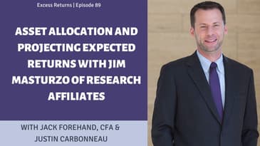 Asset Allocation and Projecting Expected Returns with Jim Masturzo of Research Affiliates