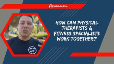 How Can Physical Therapists & Fitness Specialists Work Together? | Dr. Chris Garcia
