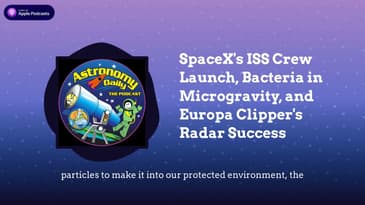 SpaceX's ISS Crew Launch, Bacteria in Microgravity, and Europa Clipper's Radar Success