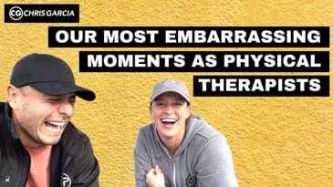 Our Most Embarrassing Moments As Physical Therapists | Dr. Chris Garcia