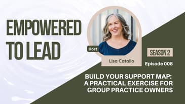 Build Your Support Map: A Practical Exercise for Group Practice Owners