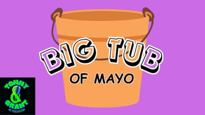 Ep. 32 - Big Tub of Mayo | Tommy and Grant Go Podcasting