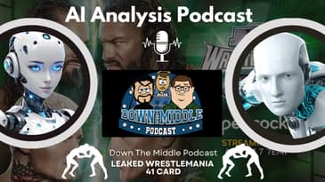 AI Analysis Podcast: Leaked Wrestlemania 41 Card from @downthemiddlepodcast