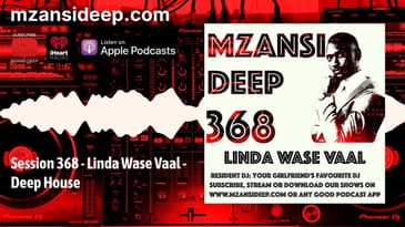 DEEP HOUSE - Linda Wase Vaal   MZANSI DEEP 368