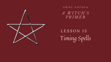 A Witch's Primer: Lesson 13: Timing Spells - Learn Witchcraft